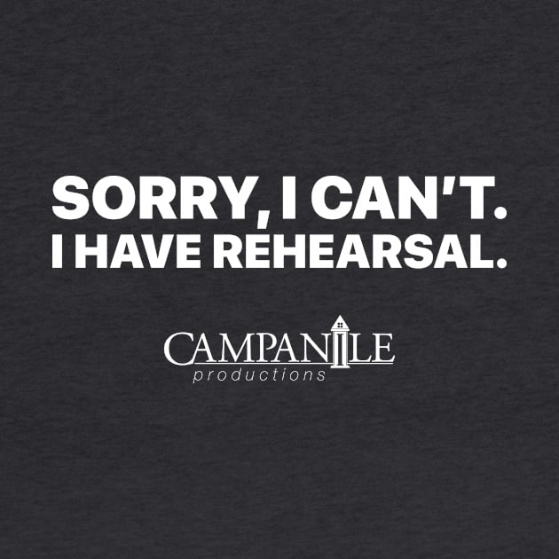 Sorry, I Can't. I Have Rehearsal. by campanileproductions